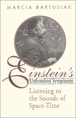Marcia Bartusiak - Einstein'S Unfinished Symphony. Listening To The Sounds Of Space-Time.