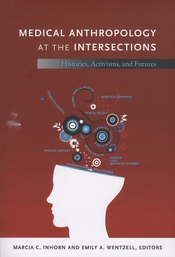 Marcia-C Horn et Emily-A Wentzell - Medical Anthropology at the Intersections - Histories, Activisms, and Futures.