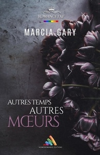Marcia Gary et Homoromance Éditions - Autres temps, autres mœurs | Livre lesbien, roman lesbien.