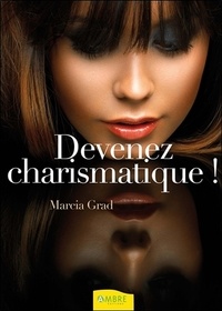 Marcia Grad - Devenez charismatique !.
