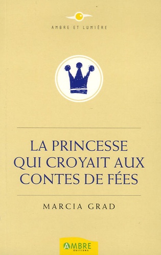 Marcia Grad - La Princesse qui croyait aux Contes de Fées.