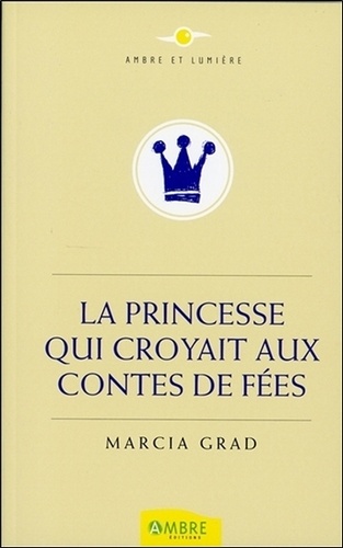 Marcia Grad - La princesse qui croyait aux contes de fées.