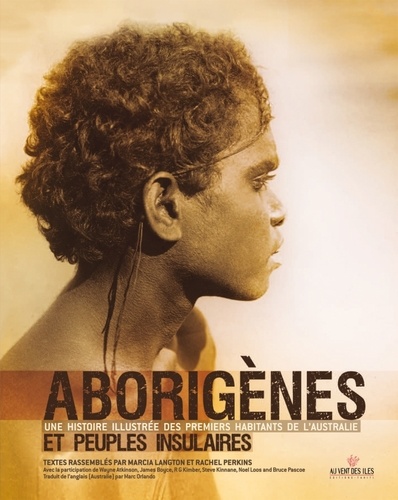 Marcia Langton et Rachel Perkins - Aborigènes et peuples insulaires - Une histoire illustrée des premiers habitants de l'Australie.