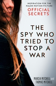 Marcia Mitchell et Thomas Mitchell - The Spy Who Tried to Stop a War - Inspiration for the Major Motion Picture Official Secrets.