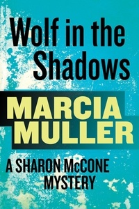 Marcia Muller - Wolf in the Shadows - A Sharon McCone Mystery.