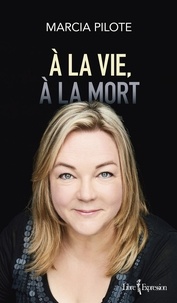 Marcia Pilote - À la vie, à la mort - A LA VIE, A LA MORT[NUM].