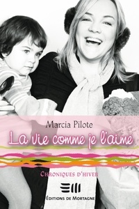 Marcia Pilote - La vie comme je l'aime - Chroniques d'hiver - Chroniques d'hiver.