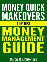  Marcia R.T. Pistorious - Money Quick Makeovers Top Tips: Money Management Guide.