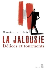 Marcianne Blévis - La jalousie - Délices et tourments.