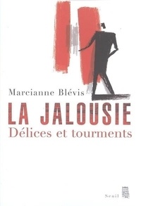Marcianne Blévis - La jalousie - Délices et tourments.