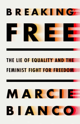 Breaking Free. The Lie of Equality and the Feminist Fight for Freedom
