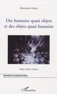 Marcienne Martin - Des humains quasi objets et des objets quasi humains.