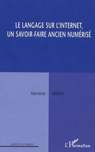 Marcienne Martin - Le langage sur l'internet - Un savoir-faire ancien numérisé.