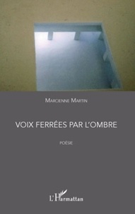 Marcienne Martin - Voix ferrées par l'ombre - Poésie.