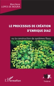 Marcilene Lopes de Moura - Le processus de création d'Enrique Diaz ou la construction de systèmes flous.