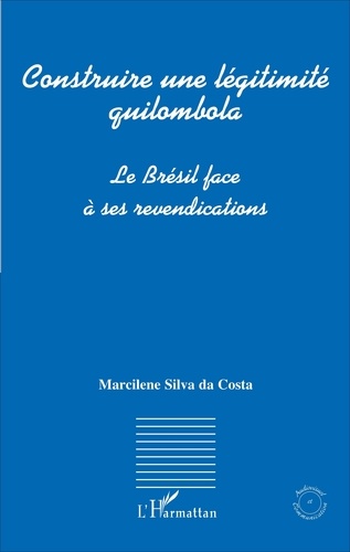 Construire une légitimité quilombola. Le Brésil face à ses revendications