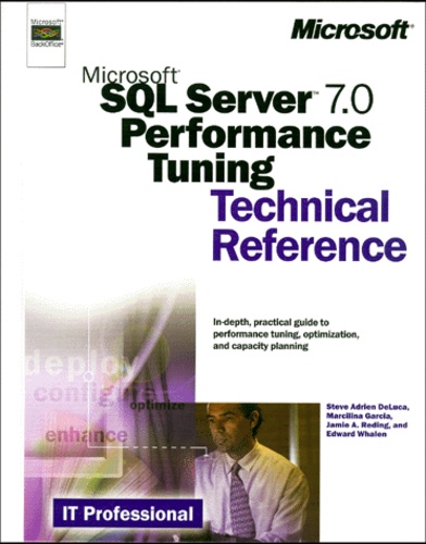 Marcilina Garcia et Edward Whalen - Sql Server 7.0 Performance Tuning. Technical Reference.