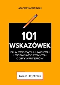  Marcin Majchrzak - 101 Wskazówek dla początkujących i doświadczonych copywriterów.