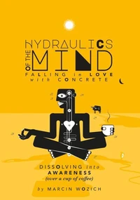 Hydraulics of the Mind — Falling in Love with Concrete: Dissolving into Awareness (over a cup of coffee)