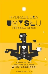 Hydraulika Umysłu — pokochaj beton. Kawiarniane rozpuszczanie w Świadomości