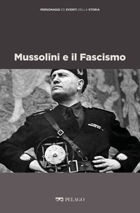 Marco Albeltaro et Anna Serva - Mussolini e il Fascismo.