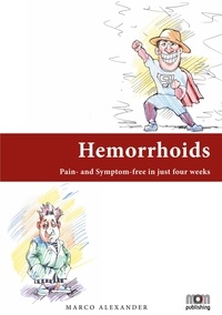 Marco Alexander - Hemorrhoids - Pain- and Symptom-free in just four weeks.