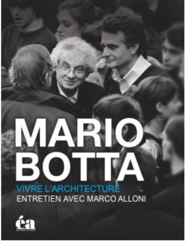 Marco Alloni - Mario Botta - Vivre l'architecture.