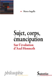 Marco Angella - Sujet, corps, émancipation - Sur l'évolution d'Axel Honneth.