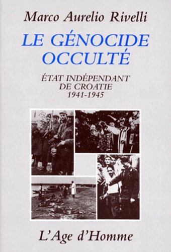 Marco-Aurelio Rivelli - Le génocide occulte - Etat indépendant de Croatie 1941-1945.