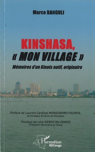 Marco Banguli - Kinshasa, "mon village" - Mémoires d'un Kinois natif, originaire.