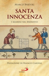 Marco Bartoli - Santa innocenza - I bambini nel Medioevo.