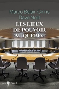 Marco Bélair-Cirino et Dave Noël - Les Lieux de pouvoir au Québec.