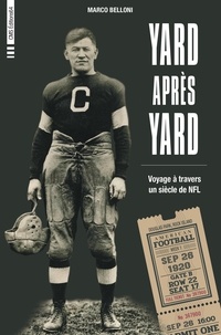 Marco Belloni - Yard après yard - Voyage à travers un siècle de NFL.