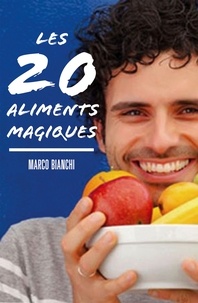 Marco Bianchi - Les 20 aliments magiques.