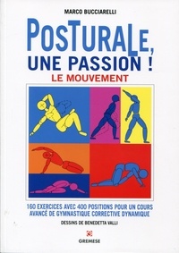 Marco Bucciarelli - Posturale, une passion ! - Le mouvement : 160 exercices avec 400 positions pour un cours avancé de gymnastique corrective dynamique.