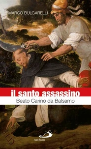 Il santo assassino. Beato Carino da Balsamo