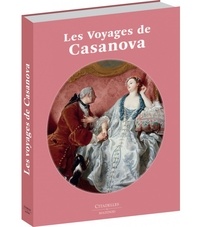 Marco Carminati et Giacomo Casanova - Les voyages de Casanova - A partir d'extraits d'Histoire de la vie de Giacomo Casanova.