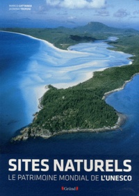 Marco Cattaneo et Jasmina Trifoni - Les sites naturels - Le patrimoine mondial de l'Unesco.