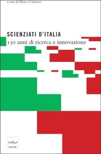 Marco Cattaneo - Scienziati d'Italia. 150 anni di ricerca e innovazione.