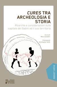 Marco Cavalieri - Cures tra archeologia e storia - Ricerche e considerazioni sulla capitale dei Sabini ed il suo territorio.
