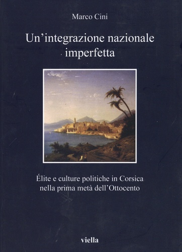 Un'integrazione nazionale imperfetta. Elite e culture politiche in Corsica nella prima metà dell’Ottocento