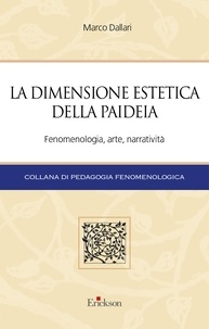 Marco Dallari - La dimensione estetica della paideia - Fenomenologia, arte, narratività.