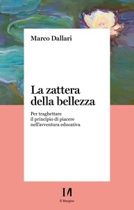 Marco Dallari - La zattera della bellezza - Per traghettare il principio di piacere nell’avventura educativa.