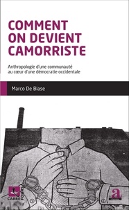 Marco De Biase - Comment on devient camorriste - Anthropologie d'une communauté au coeur d'une démocratie occidentale.