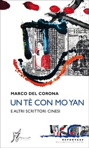 Marco Del Corona - Un tè con Mo Yan e altri scrittori cinesi.