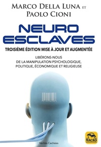 Marco Della Luna et Paolo Cioni - Neuro-esclaves - Techniques et psychopathologies de la manipulation politique, économique et religieuse.