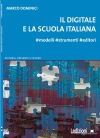 Marco Dominici - Il digitale e la scuola italiana - #modelli #strumenti #editori.