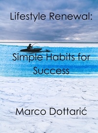  Marco Dottarić. - Lifestyle Renewal: Simple Habits for Success - Psychology.