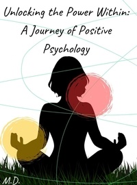 Télécharger les manuels rapidshare Unlocking the Power Within: A Journey of Positive Psychology.  - Psychology, #1 par Marco Dottarić.