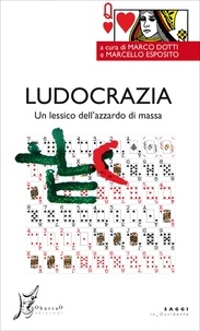 Marco Dotti et Marcello Esposito - Ludocrazia. Un lessico dell'azzardo di massa.